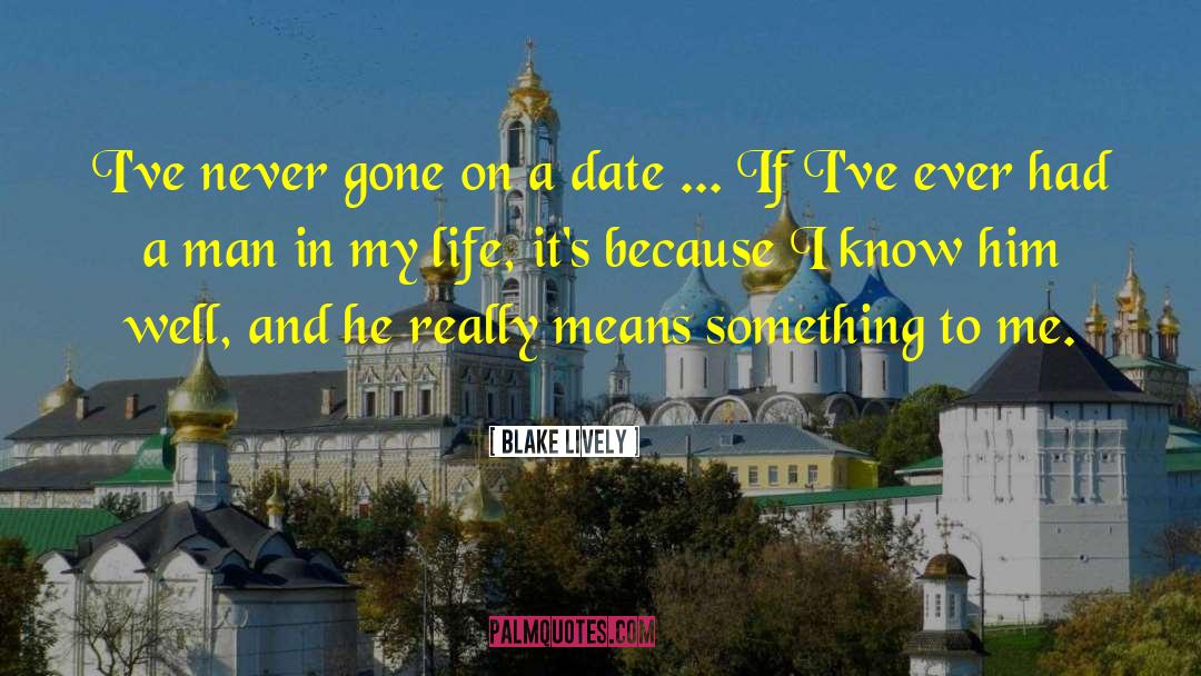 Blake Lively Quotes: I've never gone on a