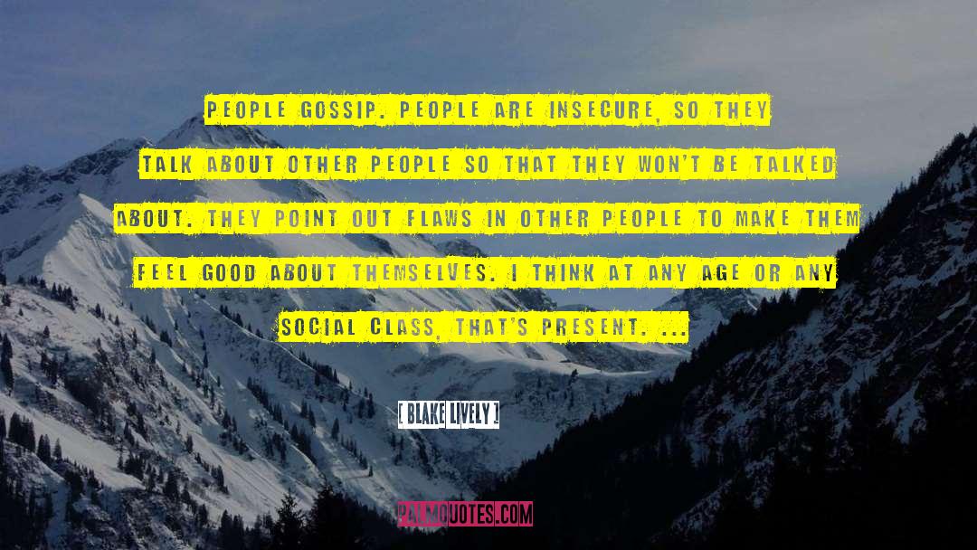 Blake Lively Quotes: People gossip. People are insecure,