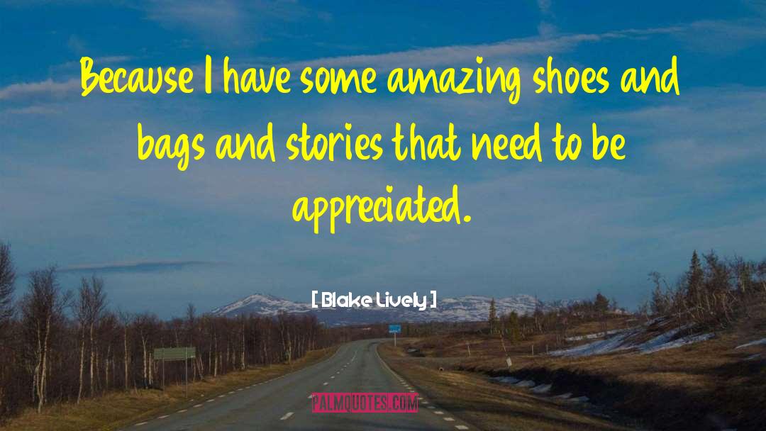 Blake Lively Quotes: Because I have some amazing