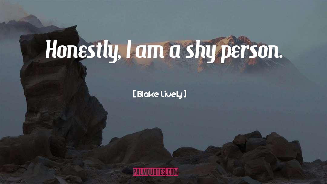 Blake Lively Quotes: Honestly, I am a shy