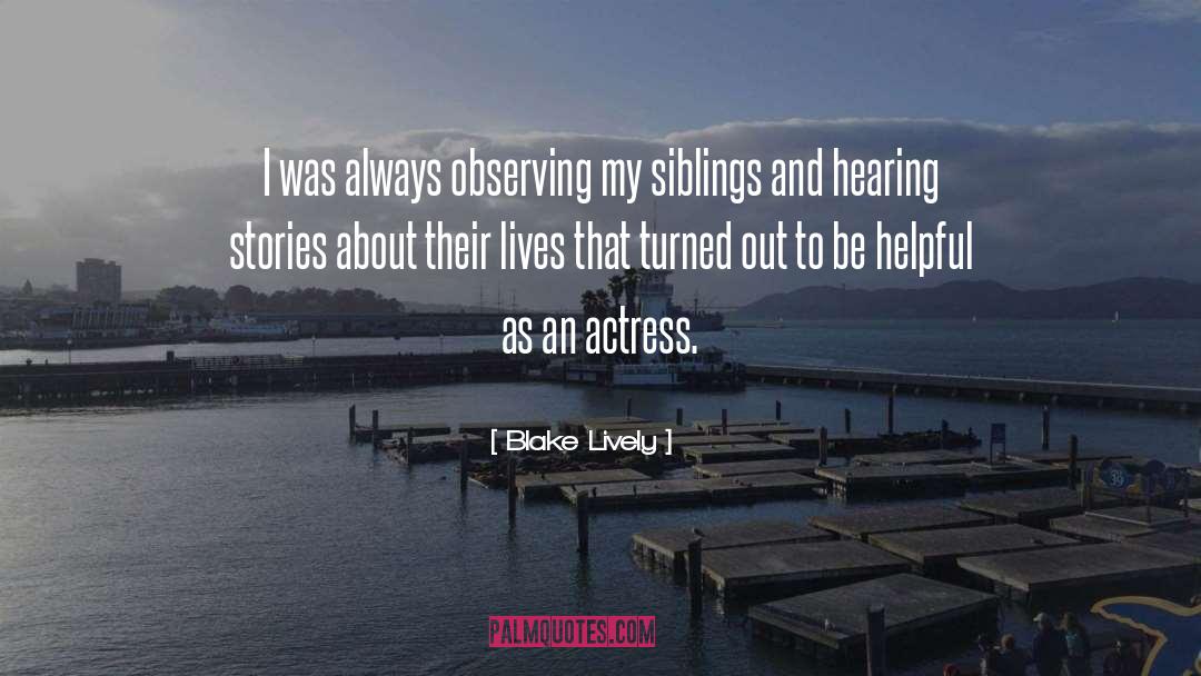 Blake Lively Quotes: I was always observing my