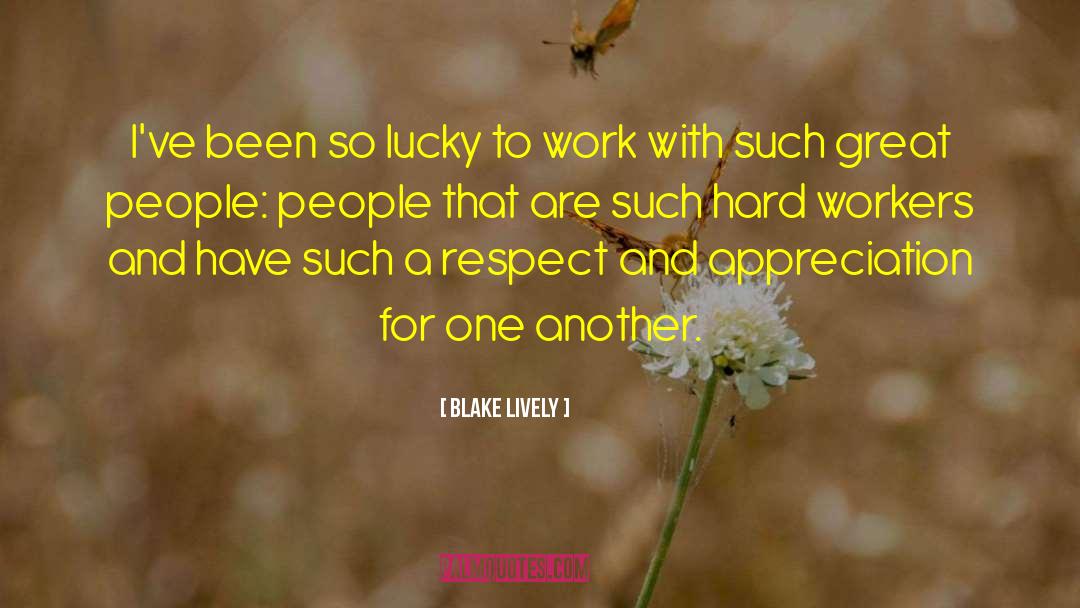 Blake Lively Quotes: I've been so lucky to
