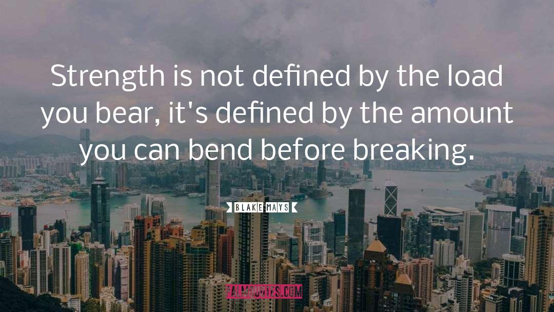 Blake Mays Quotes: Strength is not defined by
