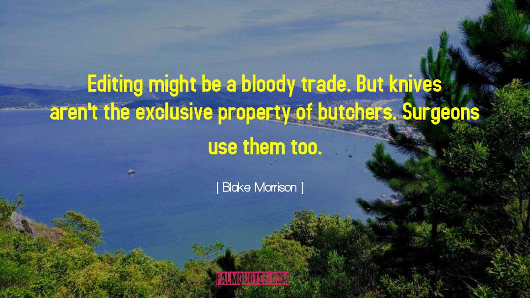 Blake Morrison Quotes: Editing might be a bloody