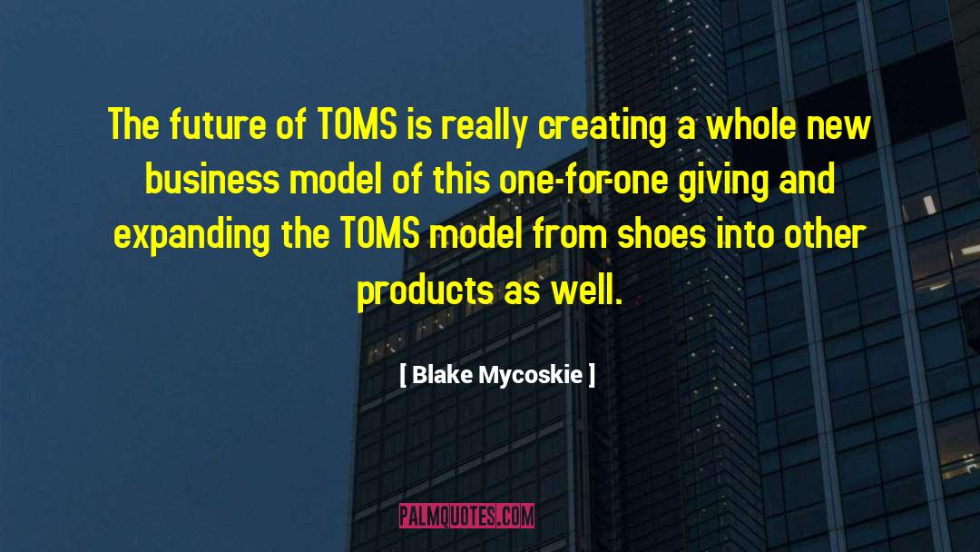 Blake Mycoskie Quotes: The future of TOMS is