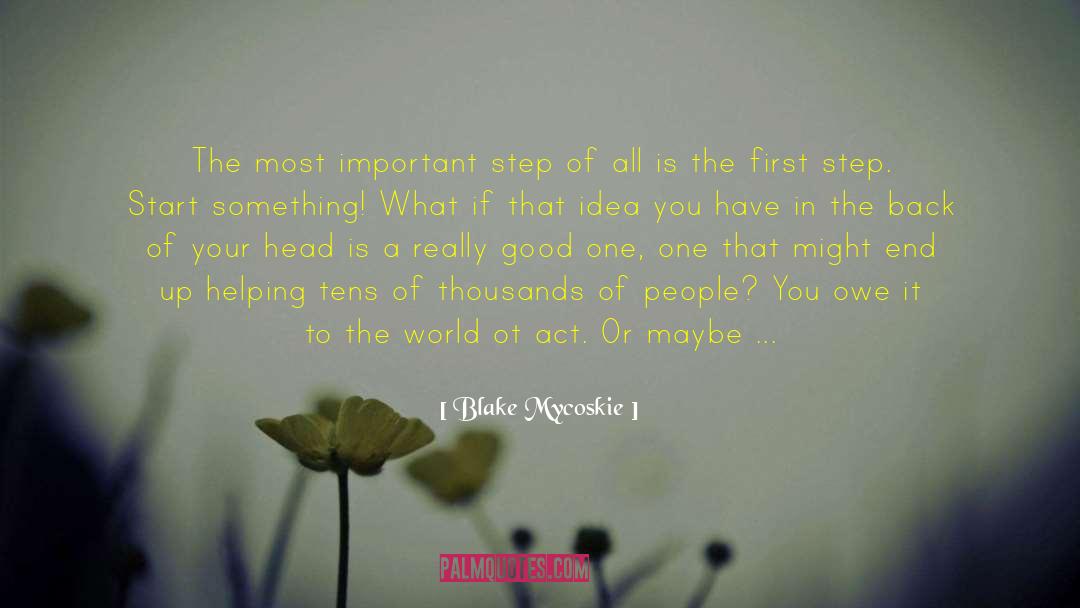 Blake Mycoskie Quotes: The most important step of