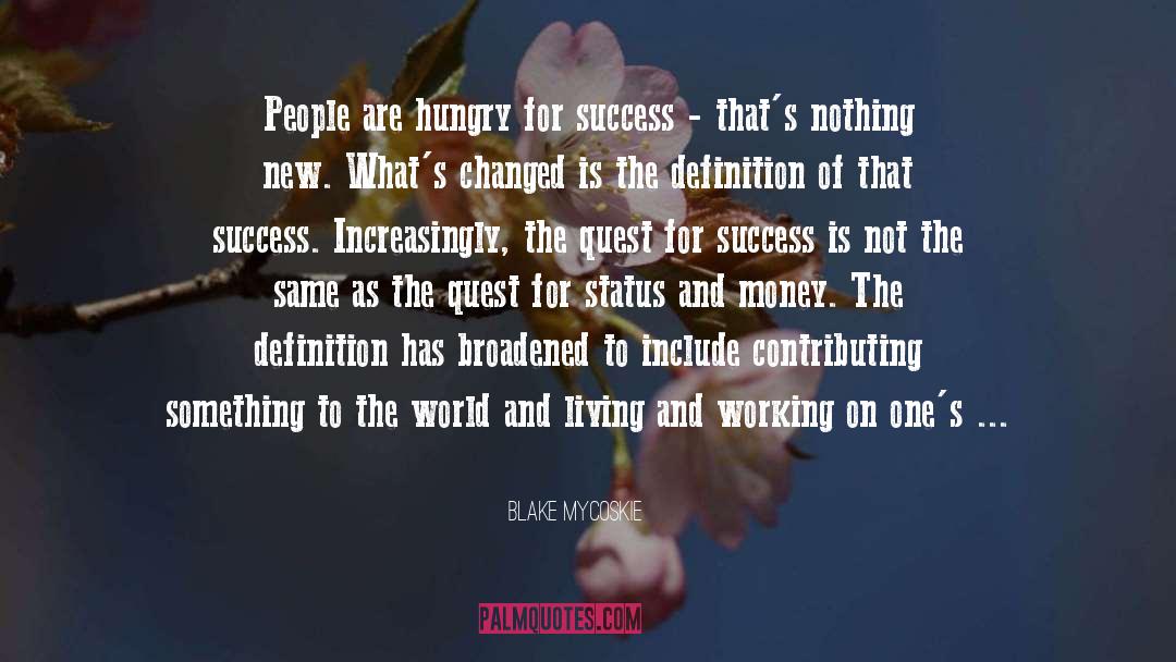 Blake Mycoskie Quotes: People are hungry for success