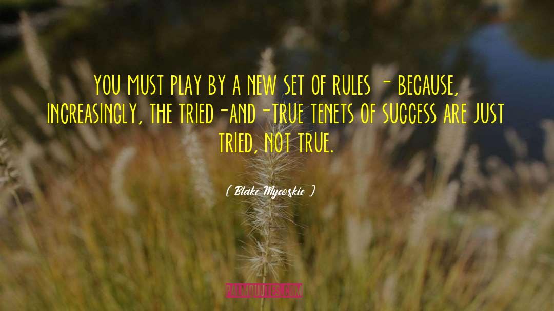 Blake Mycoskie Quotes: you must play by a