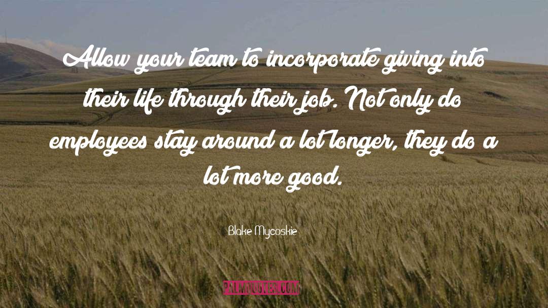Blake Mycoskie Quotes: Allow your team to incorporate
