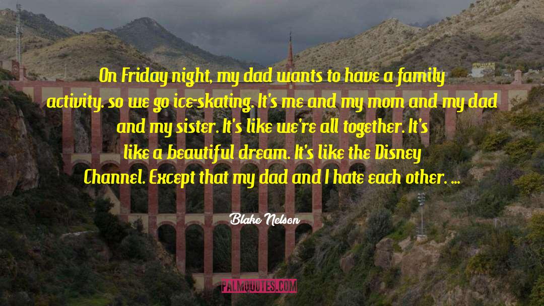 Blake Nelson Quotes: On Friday night, my dad