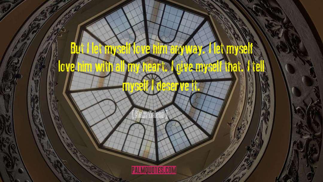 Blake Nelson Quotes: But I let myself love