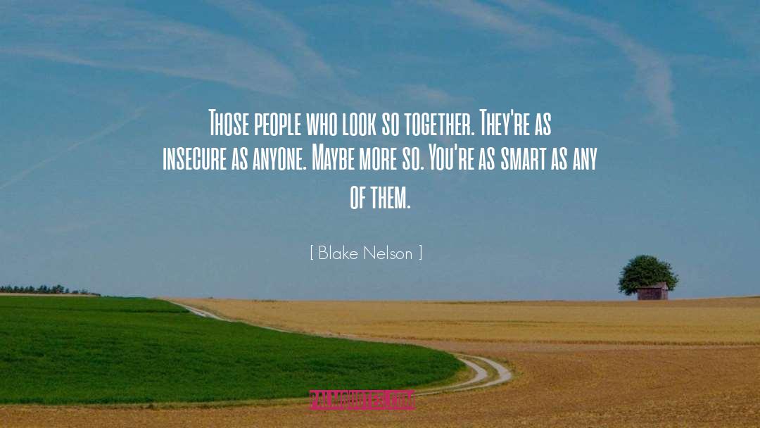 Blake Nelson Quotes: Those people who look so