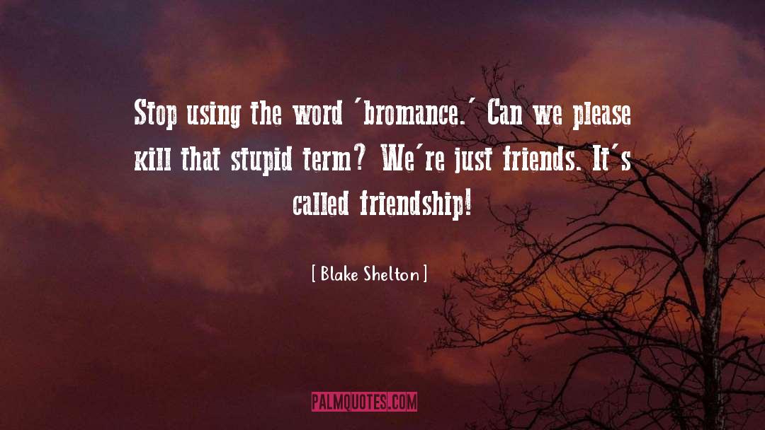 Blake Shelton Quotes: Stop using the word 'bromance.'