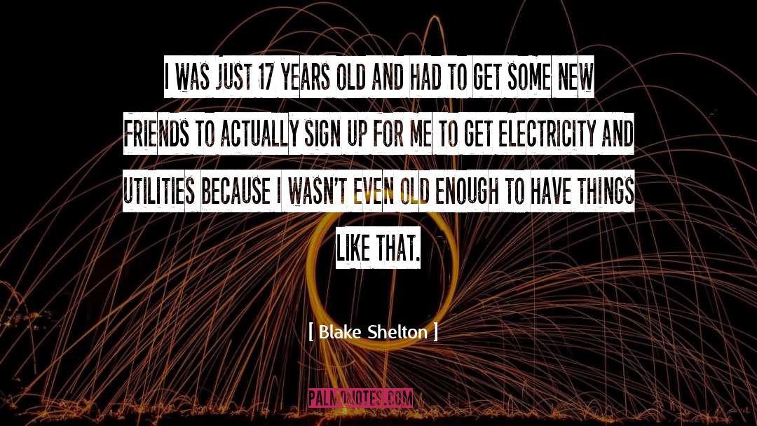 Blake Shelton Quotes: I was just 17 years