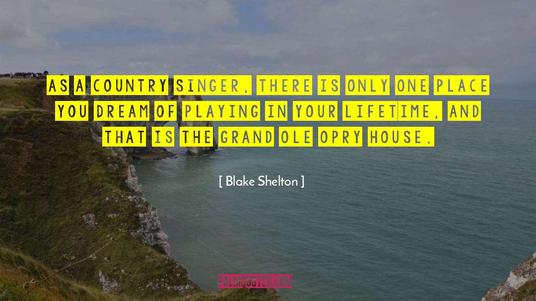 Blake Shelton Quotes: As a country singer, there