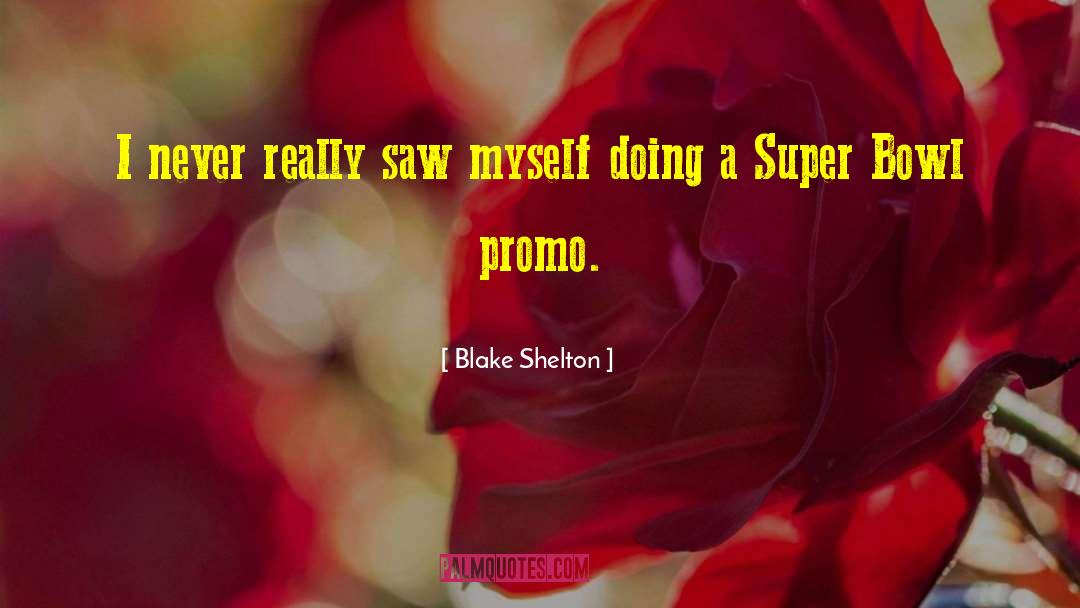 Blake Shelton Quotes: I never really saw myself