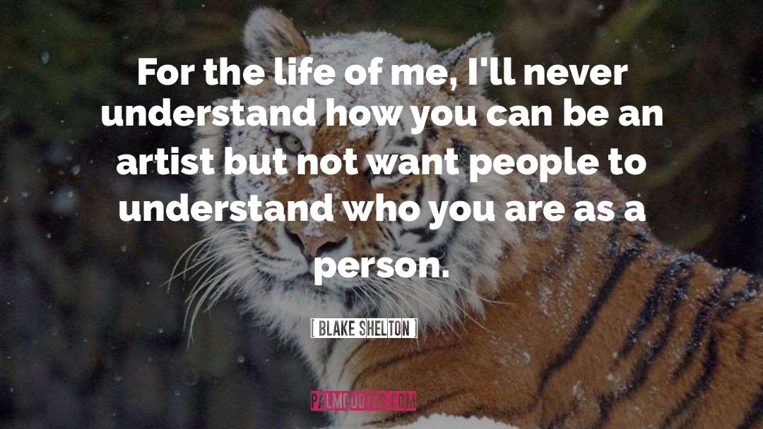 Blake Shelton Quotes: For the life of me,