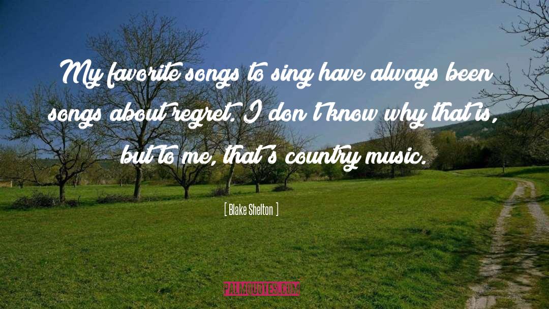 Blake Shelton Quotes: My favorite songs to sing