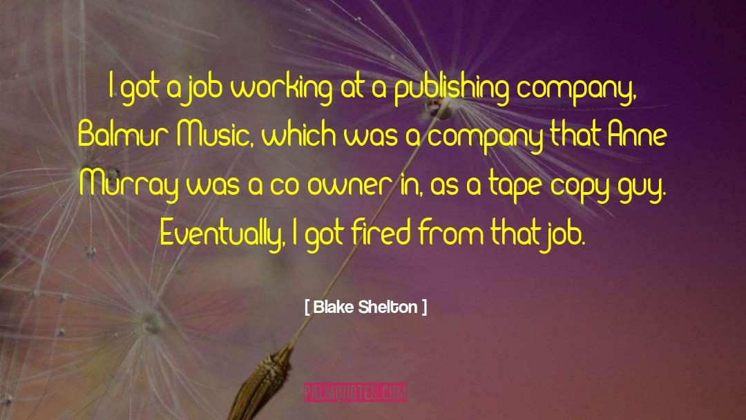 Blake Shelton Quotes: I got a job working