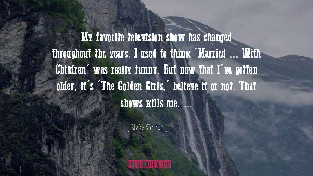 Blake Shelton Quotes: My favorite television show has