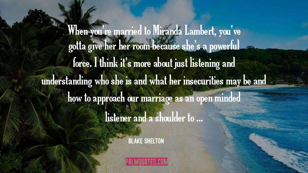 Blake Shelton Quotes: When you're married to Miranda