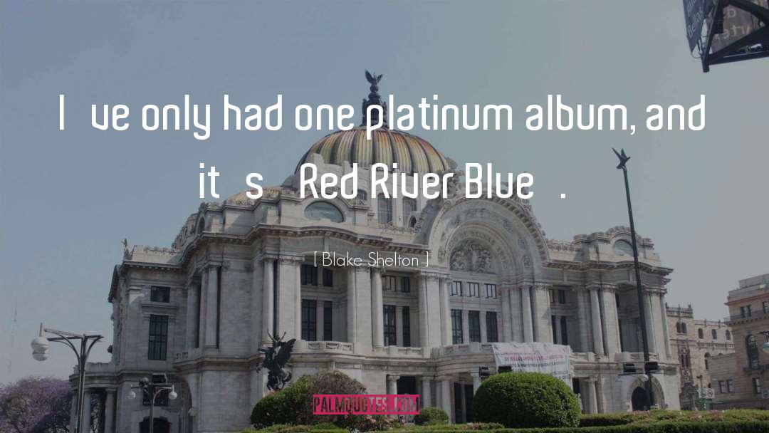 Blake Shelton Quotes: I've only had one platinum