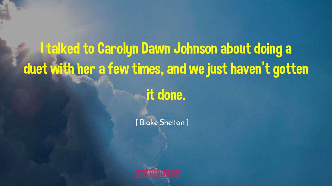 Blake Shelton Quotes: I talked to Carolyn Dawn