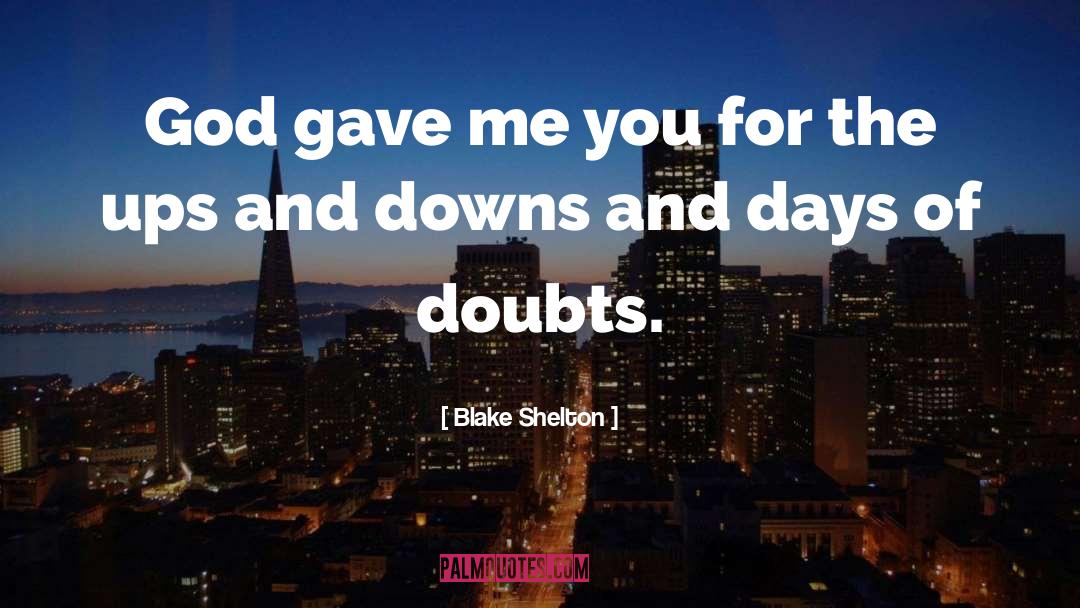 Blake Shelton Quotes: God gave me you for