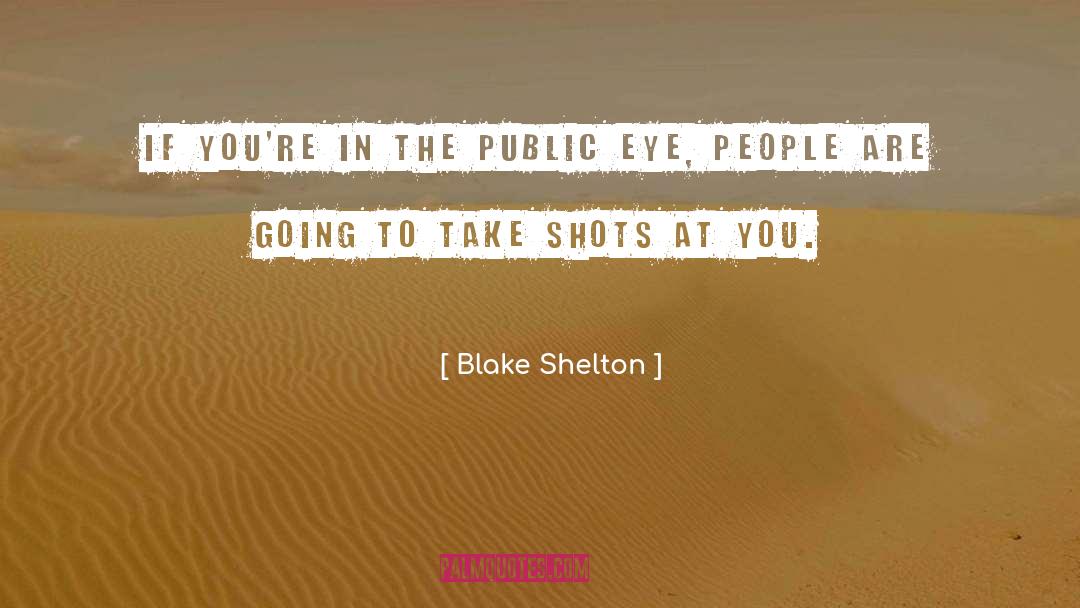 Blake Shelton Quotes: If you're in the public