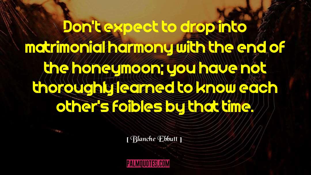 Blanche Ebbutt Quotes: Don't expect to drop into
