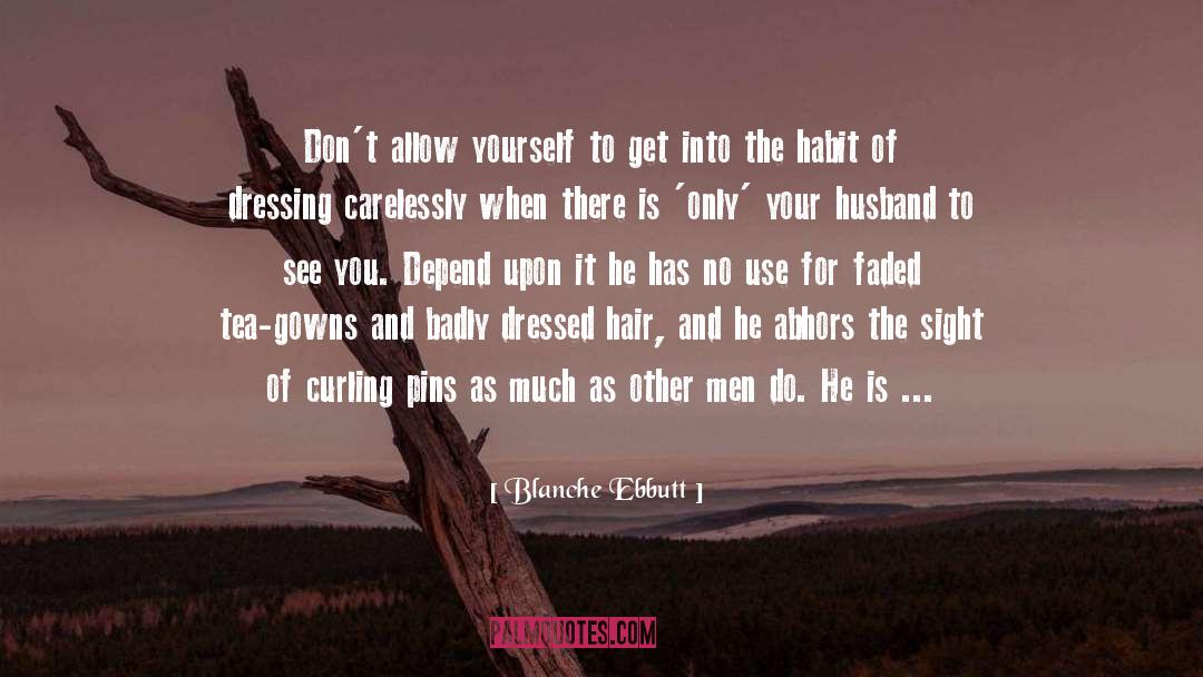 Blanche Ebbutt Quotes: Don't allow yourself to get