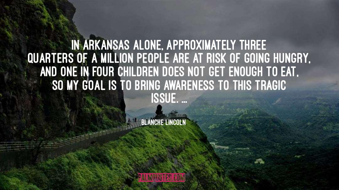 Blanche Lincoln Quotes: In Arkansas alone, approximately three