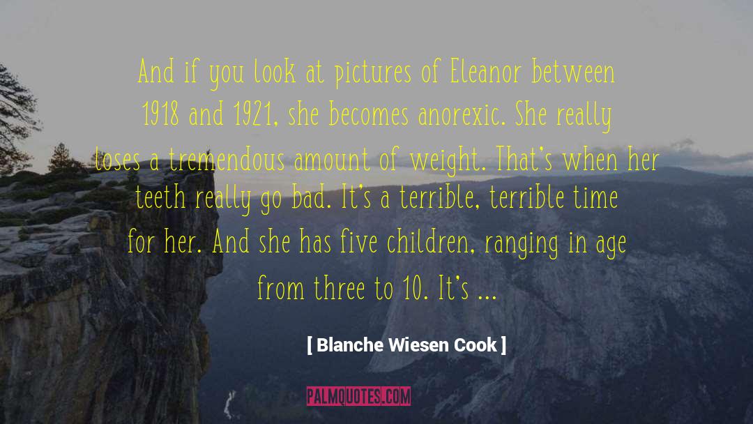 Blanche Wiesen Cook Quotes: And if you look at