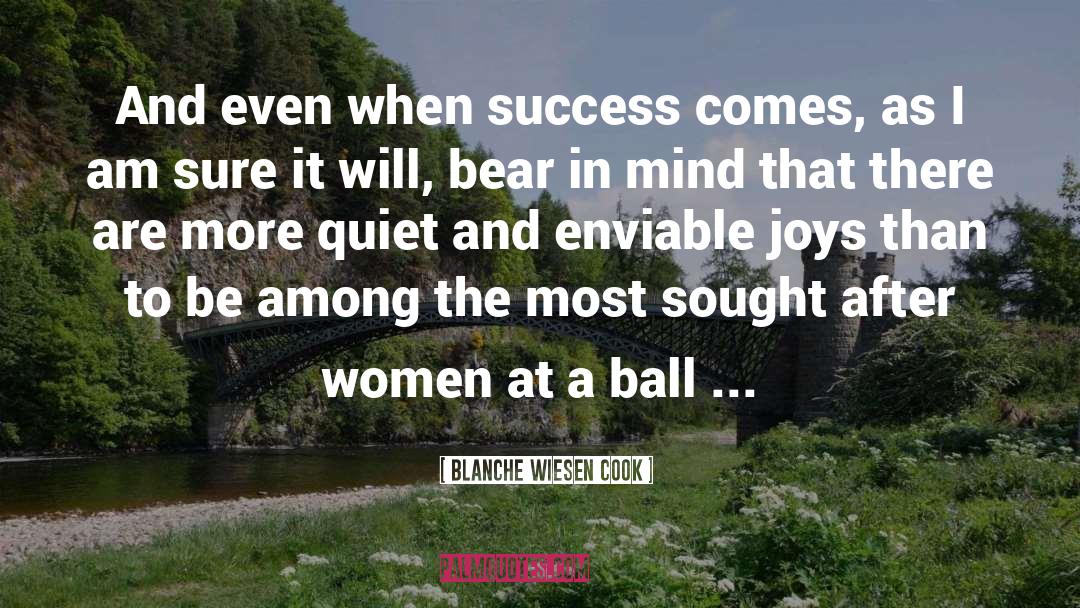 Blanche Wiesen Cook Quotes: And even when success comes,