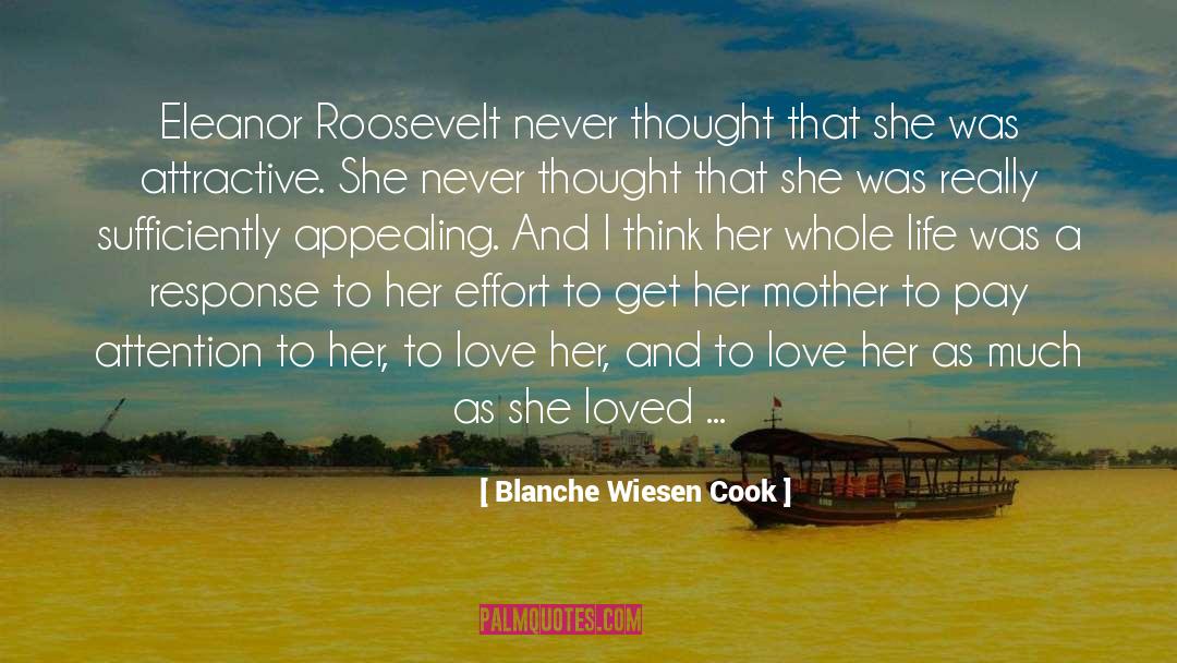 Blanche Wiesen Cook Quotes: Eleanor Roosevelt never thought that