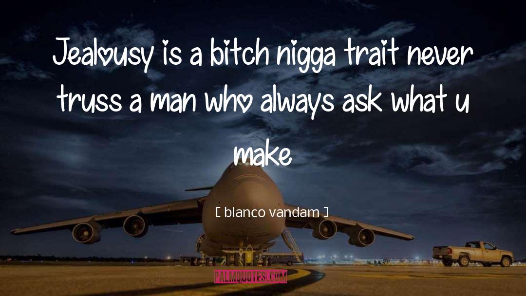 Blanco Vandam Quotes: Jealousy is a bitch nigga