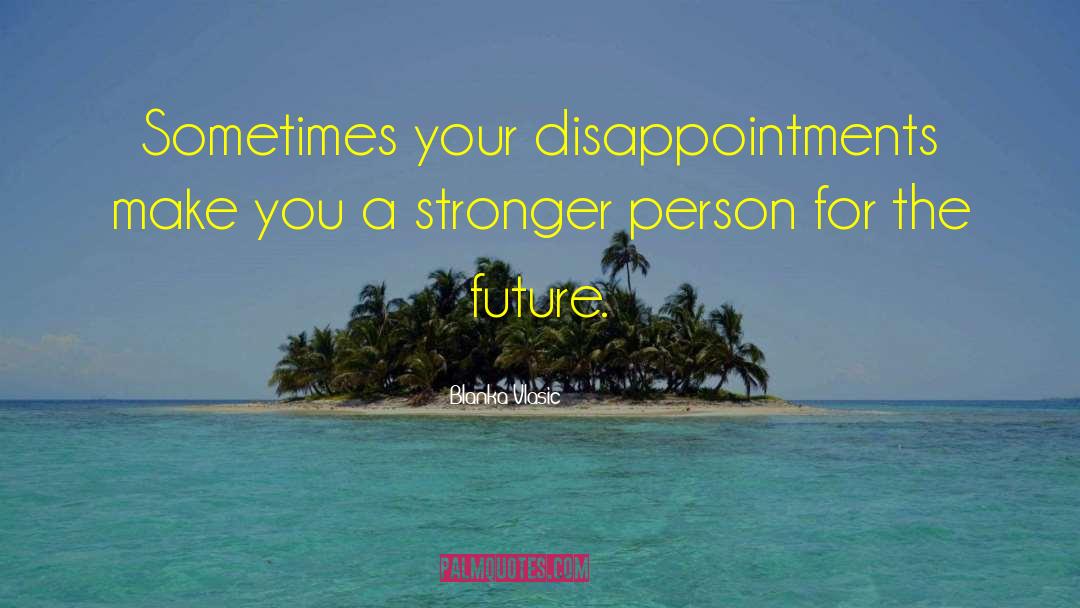 Blanka Vlasic Quotes: Sometimes your disappointments make you