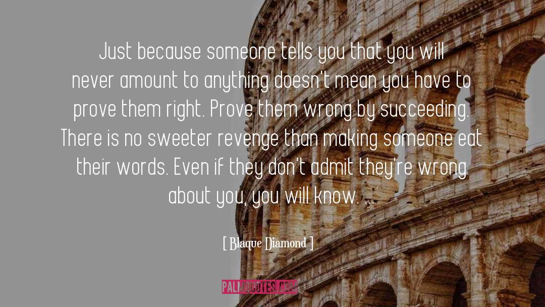 Blaque Diamond Quotes: Just because someone tells you