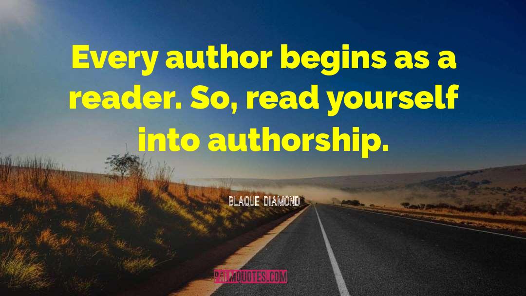 Blaque Diamond Quotes: Every author begins as a