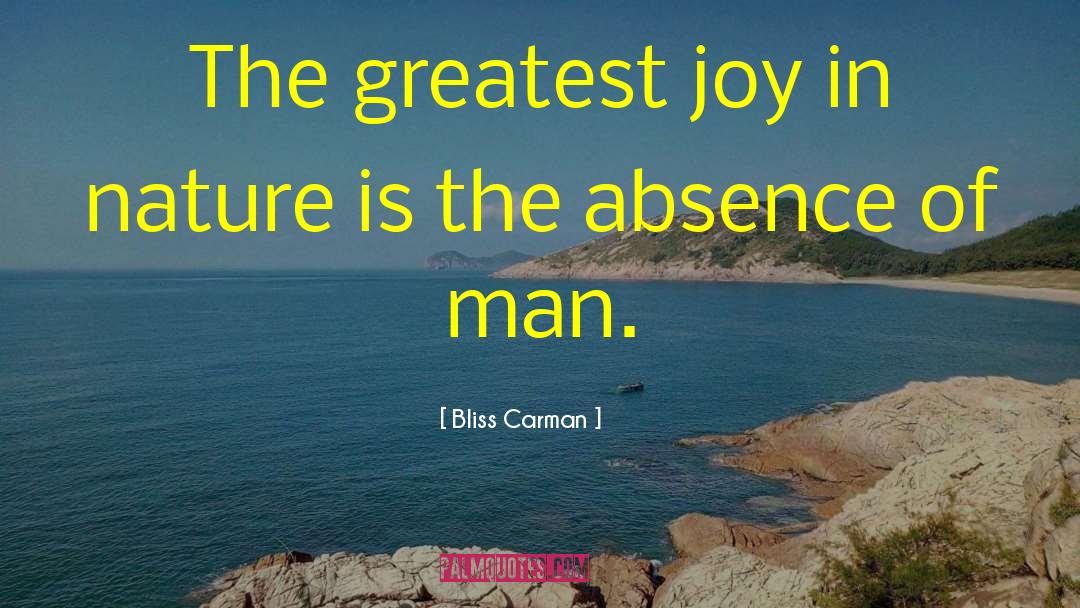 Bliss Carman Quotes: The greatest joy in nature