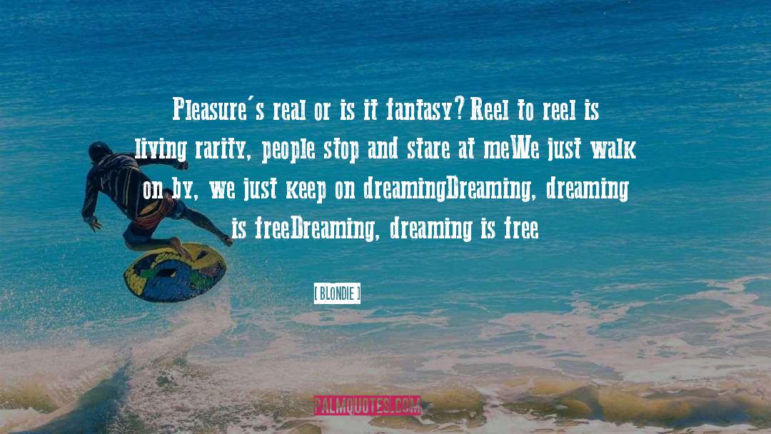 Blondie Quotes: Pleasure's real or is it