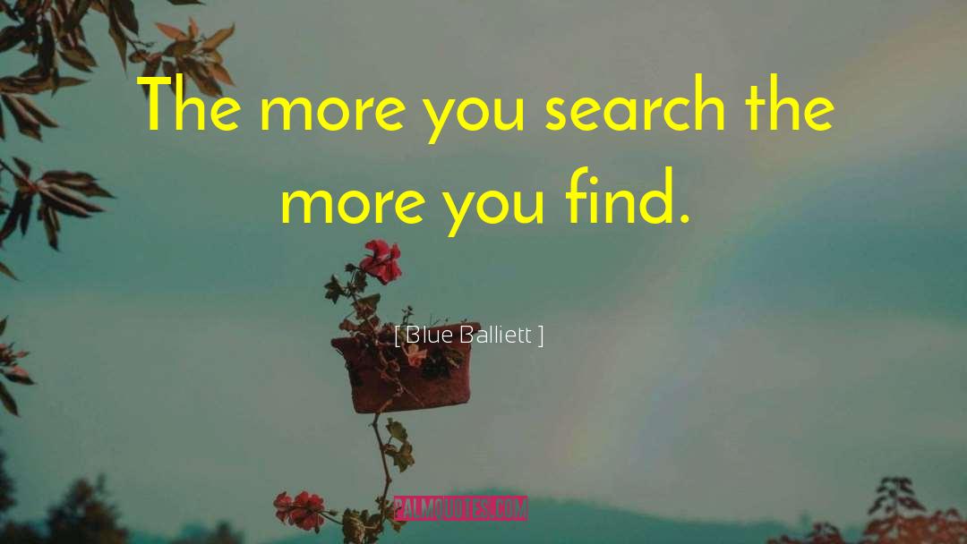 Blue Balliett Quotes: The more you search the