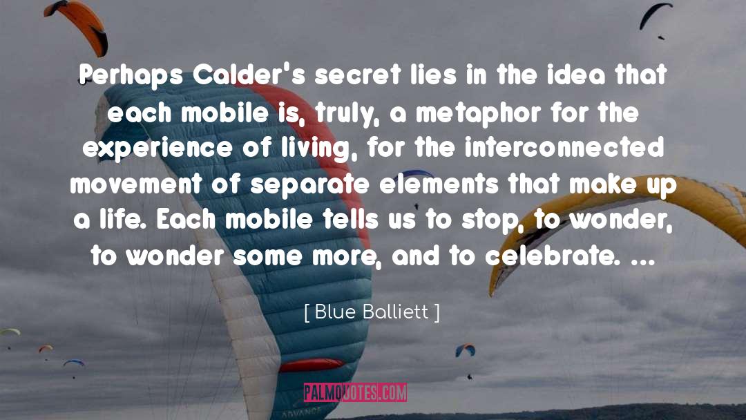 Blue Balliett Quotes: Perhaps Calder's secret lies in