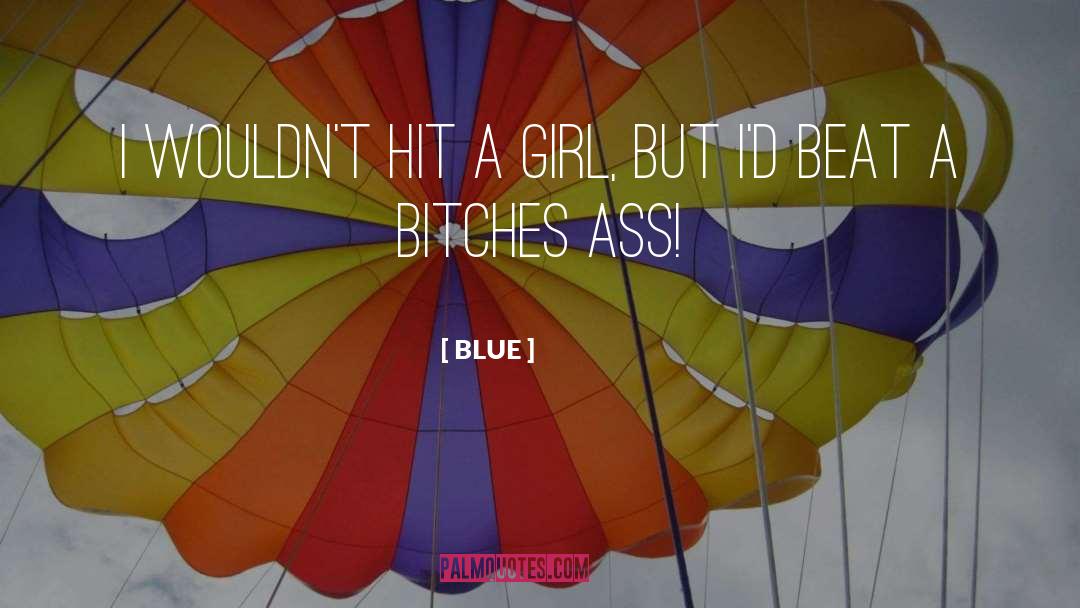 BLUE Quotes: I wouldn't hit a girl,