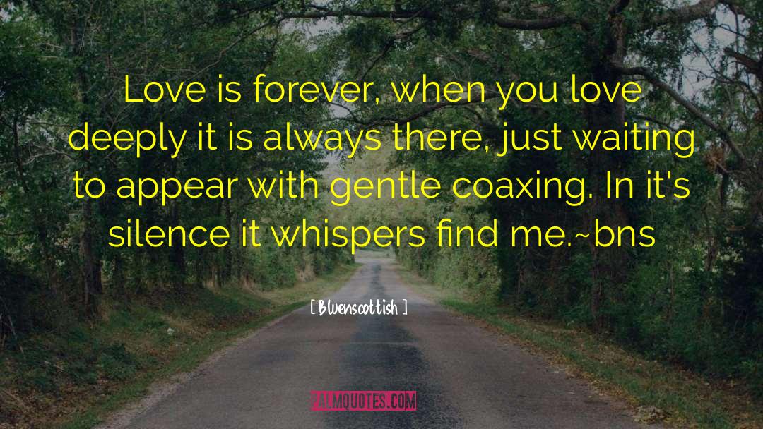 Bluenscottish Quotes: Love is forever, when you