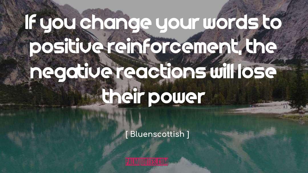 Bluenscottish Quotes: If you change your words