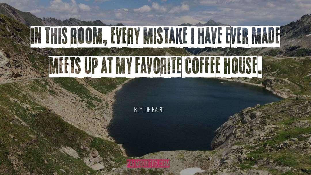 Blythe Baird Quotes: In this room, every mistake