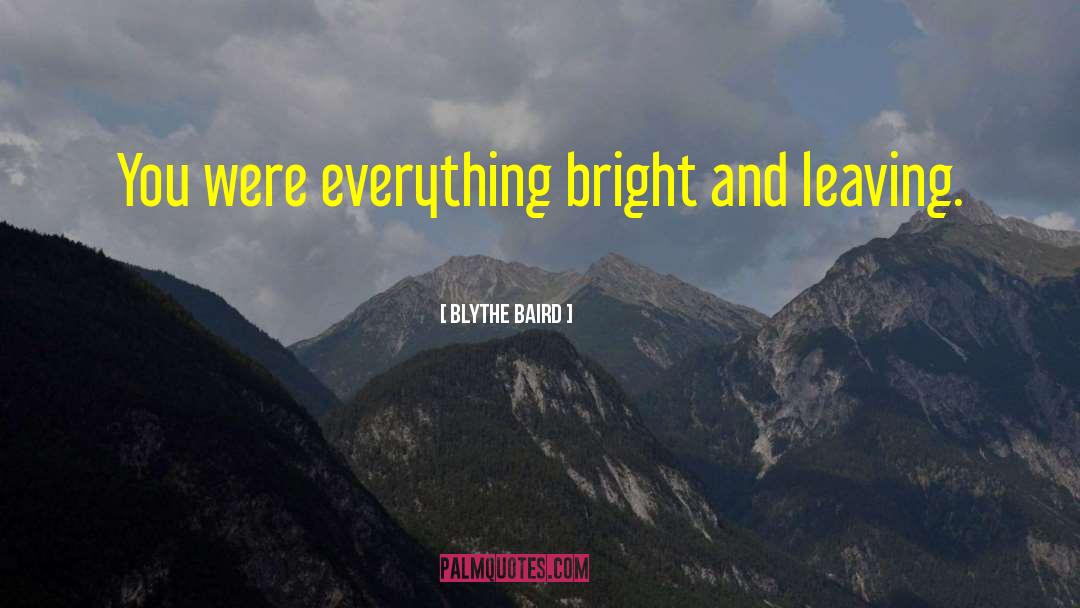 Blythe Baird Quotes: You were everything bright <br