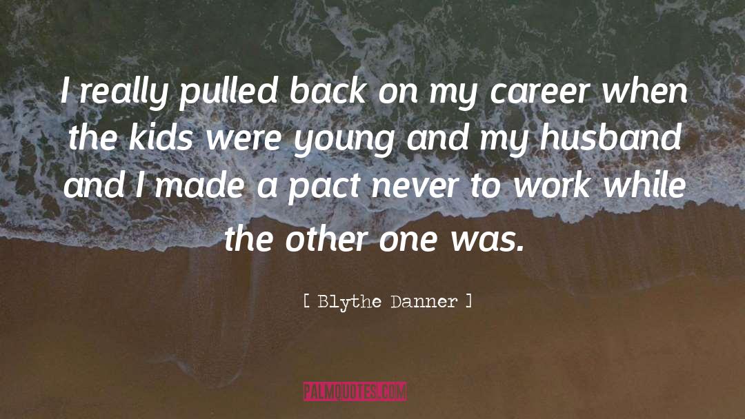 Blythe Danner Quotes: I really pulled back on