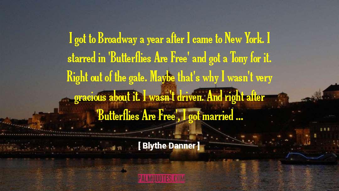 Blythe Danner Quotes: I got to Broadway a